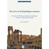 Tite-Live et la République romaine: Formes et influences du discours politique à Rome au début du Principat