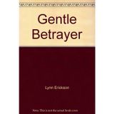 Title: Gentle Betrayer [Paperback] Lynn Erickson