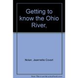 Title: Getting to know the Ohio River [Unknown Binding] Jeannette Covert Nolan