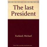 Title: The last President [Hardcover] Kurland, Michael