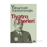 TIYATRO ESERLERI - YAKUP KADRI KARAOSMANOĞLU