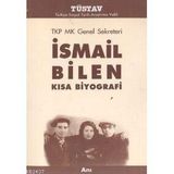 TKP MK GENEL SEKRETERI İSMAİL BILEN KISA BIYOGRAFI - İSMAİL BILEN