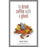 To Drink Coffee with a Ghost