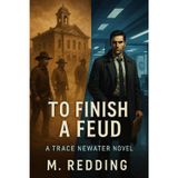 To Finish a Feud: A Trace Newater Novel