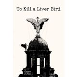 To Kill a Liver Bird