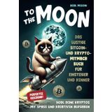 To the moon: Das lustige Bitcoin- und Krypto-Mitmachbuch für Einsteiger und Kenner. HODL deine Kryptos mit Spaß und kreativen Aufgaben. Perfektes Geschenk!