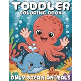 Toddler Coloring Book – Only Ocean Animals: Big and Simple Images of Sea Creatures for Little Beginners Ages 2–4 | Includes Animal Names on Black Pages for Extra Learning Fun