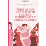Todo lo que Nadie te Dijo sobre la Menopausia y Deberías Saber: La guía sin filtros para entender, aceptar y dominar esta etapa.