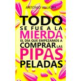TODO SE FUE A LA MIERDA EL DÍA QUE EMPEZAMOS A COMPRAR LAS PIPAS PELADAS