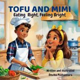 Tofu and Mimi – Eating Right, Feeling Bright: Learning About Nutritious Foods with a Tasty Twist | How Mimi Learned to Eat Smart and Feel Great