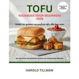 Tofu Kookboek voor Beginners 2026: De Complete gids voor heerlijke, gemakkelijke en knapperige Tofu-Recepten: eiwitrijke, plantaardige maaltijden voor de Absolute Beginner