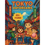 Tokyo Daydreams Coloring Book: A Kawaii Japanese Coloring Book for Teens, Anime Lovers, and Fans of Chibi, Manga, and Cute Tokyo Street Life Scenes: A Wholesome Japanese Coloring Book Adventure