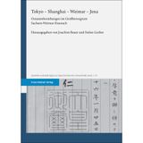 Tokyo – Shanghai – Weimar – Jena: Ostasienbeziehungen im Großherzogtum Sachsen-Weimar-Eisenach (Quellen und Beiträge zur Geschichte der Universität Jena)