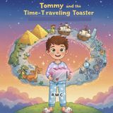 Tommy and the Time-Traveling Toaster: A magical journey through time with toast and giggles, A Hilarious Bedtime Adventure Through Time for Curious Kids Ages 3–7