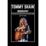 Tommy Shaw Biography: The Untold Story of Styx’s Voice and Guitar Hero