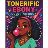 Tonerific Ebony Coloring Book: Coloring Pages Celebrating Black Girls, Natural Hair, Melanin Queens, and Self-Love