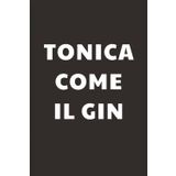 Tonica come il Gin: Taccuino per Appunti Divertente | Quaderno a Righe per un Collega, Amico, Amica, Studente, Idea Regalo da Ufficio: regalo amica quaderno divertente