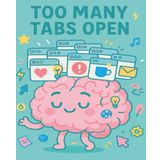Too Many Tabs Open: The ADHD-friendly notebook for people who never finish one thing at a time