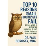 Top 10 Reasons Small Businesses Fail: A Real-World Business Survival Guide from Dr. Paul’s Fabled Forest (The Organize-Plan-Grow Chronicles of Doctor Owl of the Lone Oak)