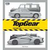 Top Gear: the Cool 500 : The Coolest Cars Ever Made - Matt Master