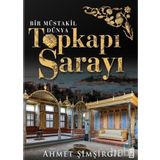 Topkapı Sarayı - Bir Müstakil Dünya Ciltli - Ahmet Şimşirgil
