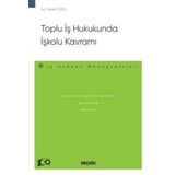 Toplu İş Hukukunda İşkolu Kavramı - İş Hukuku Monografileri - Ceren Özel 1. Baskı, Ocak 2024
