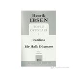 TOPLU OYUNLARI 1 CATILINA - BIR HALK DÜŞMANI - HENRIK IBSEN