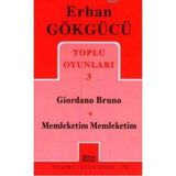 TOPLU OYUNLARI 3 GIORDANO BRUNO - MEMLEKETIM MEMLEKETIM - ERHAN GÖKGÜCÜ