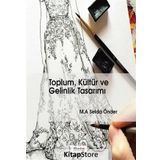 Toplum, Kültür ve Gelinlik Tasarımı - M. A. Selda Önder