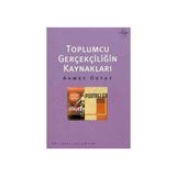 TOPLUMCU GERÇEKÇİLİĞİN KAYNAKLARI - AHMET OKTAY