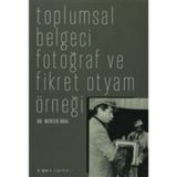 TOPLUMSAL BELGECI FOTOĞRAF VE FIKRET OTYAM ÖRNEĞİ - MERTER ORAL