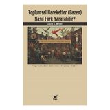 Toplumsal Hareketler (Bazen) Nasıl Fark Yaratabilir? - Ayrıntı Yayınları