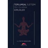 Toplumsal İletişim Dili Olarak Kimlikler - Serhat Ulağlı