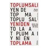 Toplumsalı Yeniden Toplama Aktör Ağ Teorisine Bir Giriş Tellekt - Bruno Latour