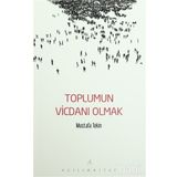 Toplumun Vicdanı Olmak - Mustafa Tekin