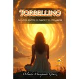 TORBELLINO: MI VIDA ENTRE EL AMOR Y EL DESAMOR
