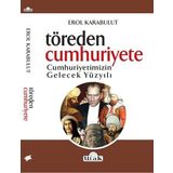 Töreden Cumhuriyete Cumhuriyetimizin Gelecek Yüzyılı - Erol Karabulut