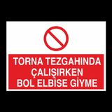 Torna Tezgahında Çalşırken Bol Elbise Giyme Uyarı Levhası 20x30cm