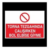 Torna Tezgahında Çalşırken Bol Elbise Giyme Uyarı Levhası 40x60cm