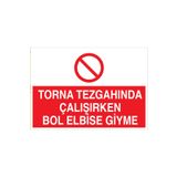 Torna Tezgahunda Çalışırken Bol Elbise Giyme Uyarı Tabelası - 20x30 Alüminyum Kompozit Panel - TPCF1