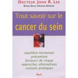 Tout savoir sur le cancer du sein: Equilibre hormonal prévention facteurs de risque approches alternatives...