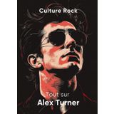 Tout sur Alex Turner (Culture Rock - Français)