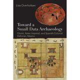 Toward a Small Data Archaeology: Otomí, Aztec Imperial, and Spanish Colonial Xaltocan, Mexico