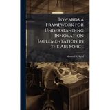 Towards a Framework for Understanding Innovation Implementation in the Air Force