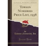 Towson Nurseries Price List, 1938 (Classic Reprint)