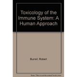 Toxicology of the Immune System: A Human Approach Burrell, Robert and etc.