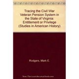 Tracing the Civil War Veteran Pension System in the State of Virginia: Entitlement or Privilege? (Studies in American History) [Hardcover] Rodgers, Mark E.