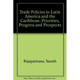 Trade Policies in Latin America and the Caribbean: Priorities, Progress and Prospects