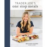Trader Joe's One Stop Meals: 100+ Recipes, Snack Ideas, Tips, and Favorites All from One Stop—Trader Joe's!