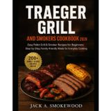 TRAEGER GRILL AND SMOKERS COOKBOOK: Easy Pellet Grill & Smoker Recipes for Beginners: Step-by-Step, Family-Friendly Meals for Everyday Cooking